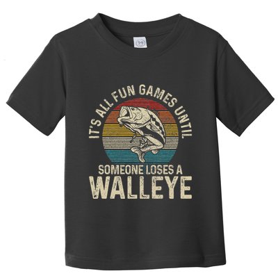ItS All Fun And Games Until Someone Loses A Walleye Fishing Toddler T-Shirt
