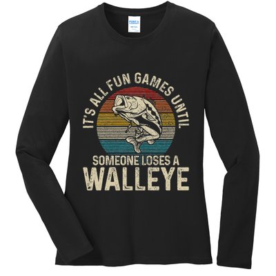 ItS All Fun And Games Until Someone Loses A Walleye Fishing Ladies Long Sleeve Shirt
