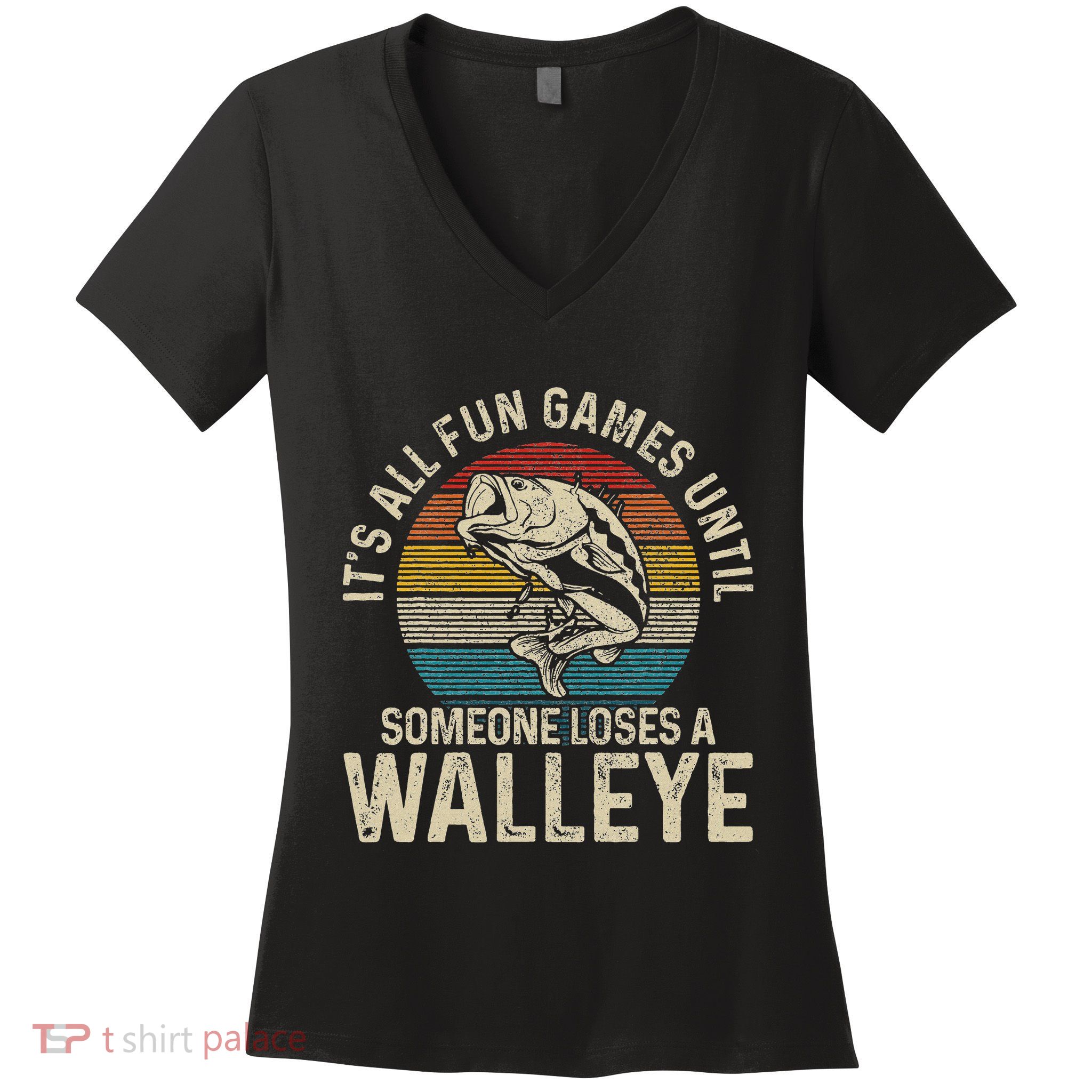 ItS All Fun And Games Until Someone Loses A Walleye Fishing Women's V-Neck T-Shirt