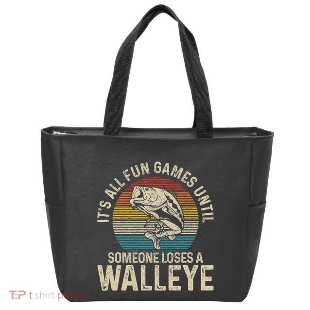 ItS All Fun And Games Until Someone Loses A Walleye Fishing Zip Tote Bag