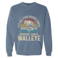 ItS All Fun And Games Until Someone Loses A Walleye Fishing Garment-Dyed Sweatshirt