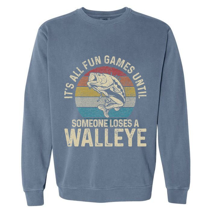 ItS All Fun And Games Until Someone Loses A Walleye Fishing Garment-Dyed Sweatshirt