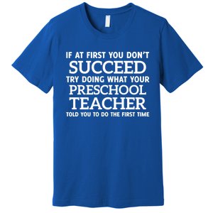 If At First You Dont Succeed Preschool Teacher Gift Premium T-Shirt