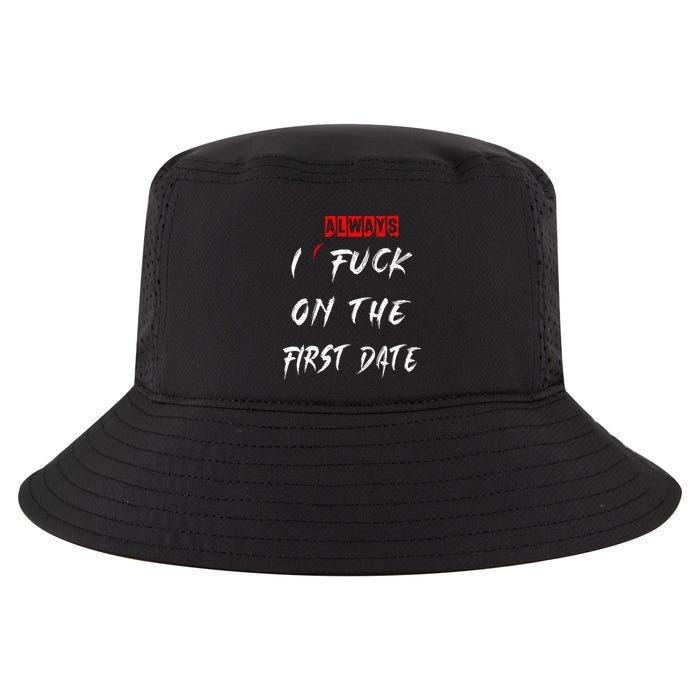 I Always Fuck On The First Date Funny First Date Cool Comfort Performance Bucket Hat