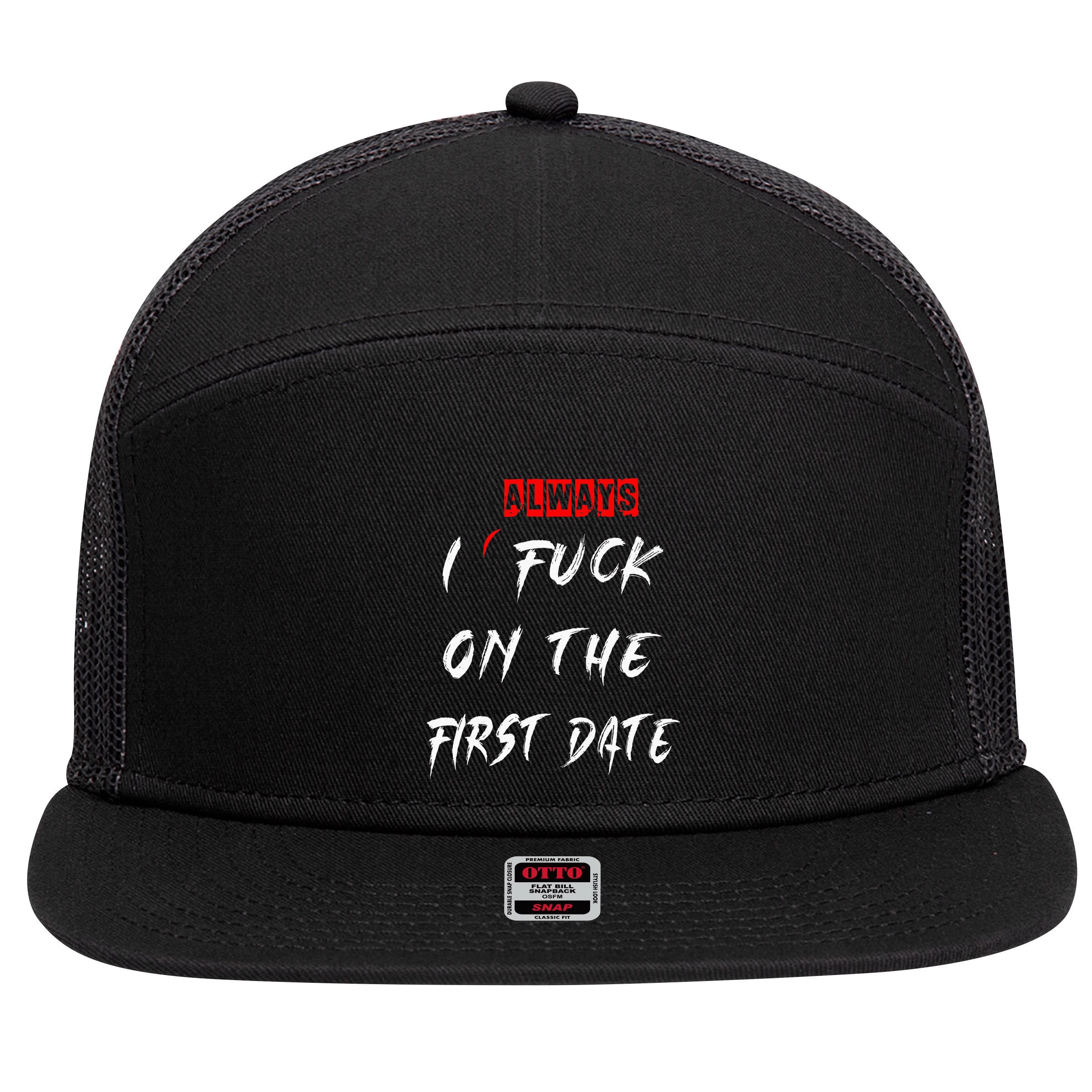 I Always Fuck On The First Date Funny First Date 7 Panel Mesh Trucker Snapback Hat