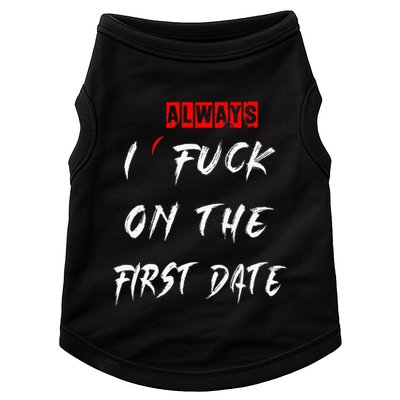 I Always Fuck On The First Date Funny First Date Doggie Tank