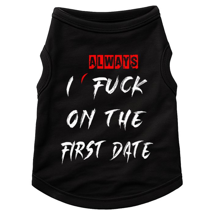 I Always Fuck On The First Date Funny First Date Doggie Tank