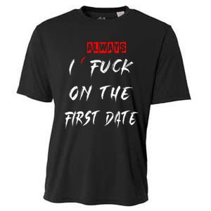 I Always Fuck On The First Date Funny First Date Cooling Performance Crew T-Shirt