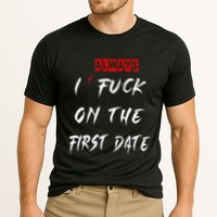 I Always Fuck On The First Date Funny First Date Performance Shirt