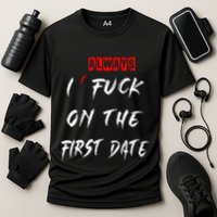 I Always Fuck On The First Date Funny First Date Performance Shirt