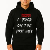 I Always Fuck On The First Date Funny First Date Hoodie
