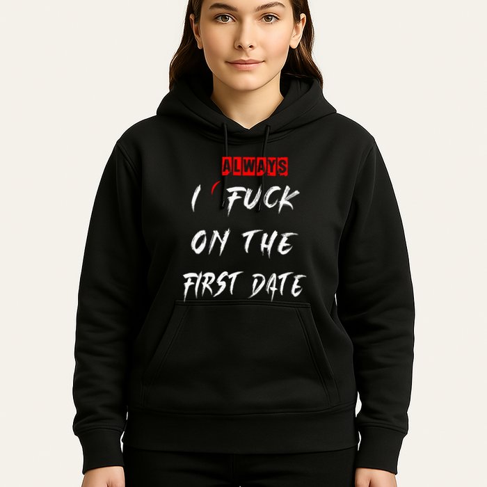 I Always Fuck On The First Date Funny First Date Hoodie