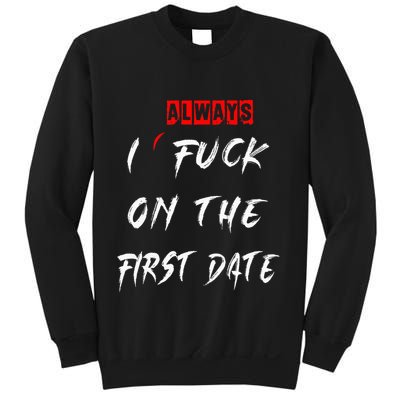 I Always Fuck On The First Date Funny First Date Sweatshirt