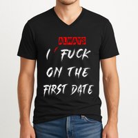 I Always Fuck On The First Date Funny First Date V-Neck T-Shirt