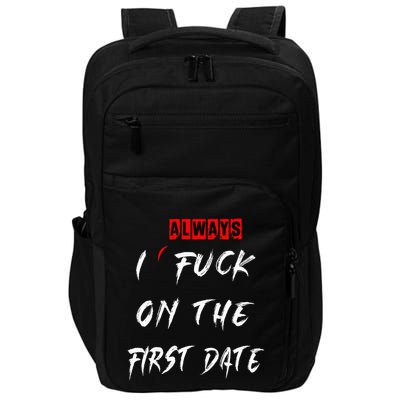 I Always Fuck On The First Date Funny First Date Impact Tech Backpack