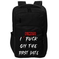 I Always Fuck On The First Date Funny First Date Impact Tech Backpack