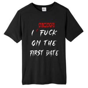 I Always Fuck On The First Date Funny First Date Tall Fusion ChromaSoft Performance T-Shirt