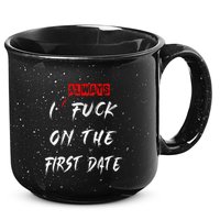 I Always Fuck On The First Date Funny First Date 15oz Campfire Ceramic Mug