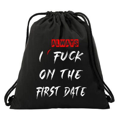 I Always Fuck On The First Date Funny First Date Drawstring Bag
