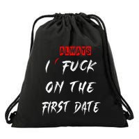 I Always Fuck On The First Date Funny First Date Drawstring Bag