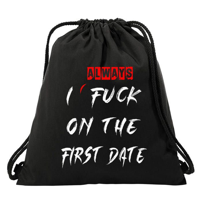 I Always Fuck On The First Date Funny First Date Drawstring Bag