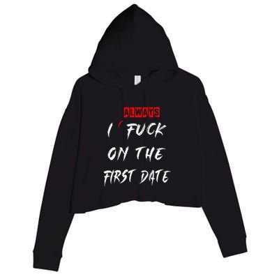 I Always Fuck On The First Date Funny First Date Crop Fleece Hoodie