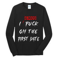 I Always Fuck On The First Date Funny First Date Tall Long Sleeve T-Shirt