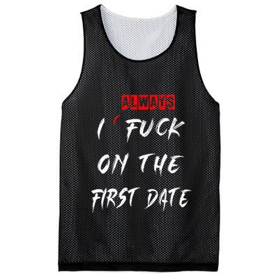 I Always Fuck On The First Date Funny First Date Mesh Reversible Basketball Jersey Tank