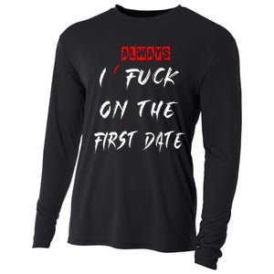 I Always Fuck On The First Date Funny First Date Cooling Performance Long Sleeve Crew