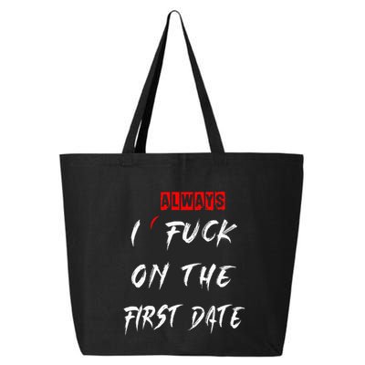 I Always Fuck On The First Date Funny First Date 25L Jumbo Tote