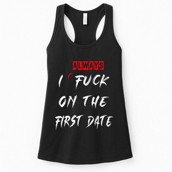 I Always Fuck On The First Date Funny First Date Womens Tank Top