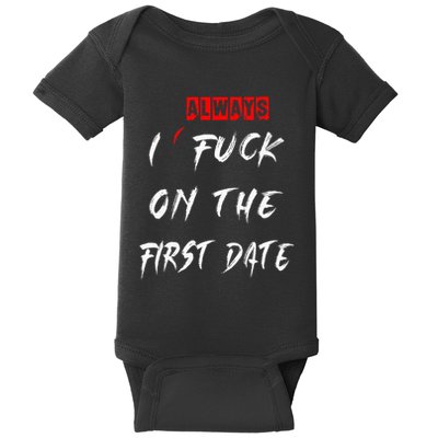 I Always Fuck On The First Date Funny First Date Baby Bodysuit