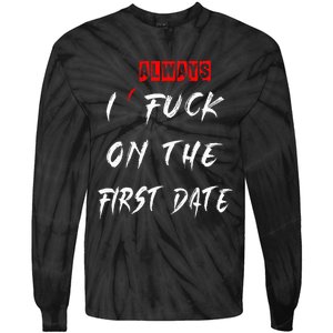 I Always Fuck On The First Date Funny First Date Tie-Dye Long Sleeve Shirt