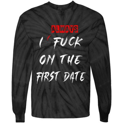 I Always Fuck On The First Date Funny First Date Tie-Dye Long Sleeve Shirt
