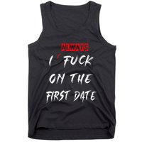 I Always Fuck On The First Date Funny First Date Tank Top