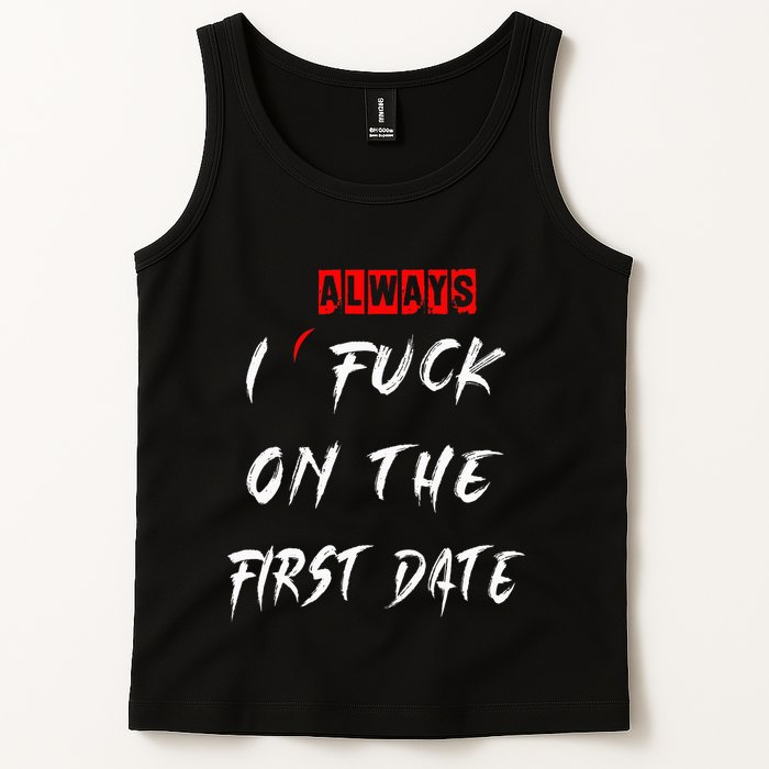 I Always Fuck On The First Date Funny First Date Tank Top