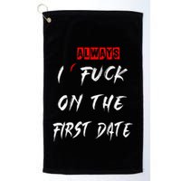 I Always Fuck On The First Date Funny First Date Golf Towel