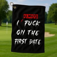 I Always Fuck On The First Date Funny First Date Golf Towel