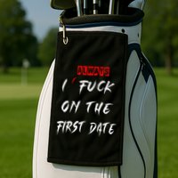 I Always Fuck On The First Date Funny First Date Golf Towel