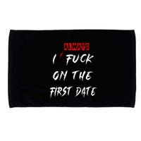 I Always Fuck On The First Date Funny First Date Microfiber Hand Towel