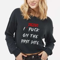 I Always Fuck On The First Date Funny First Date Cropped Pullover Crew