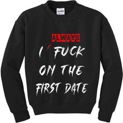 I Always Fuck On The First Date Funny First Date Kids Sweatshirt