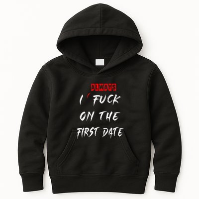 I Always Fuck On The First Date Funny First Date Kids Hoodie