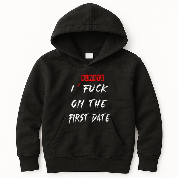 I Always Fuck On The First Date Funny First Date Kids Hoodie