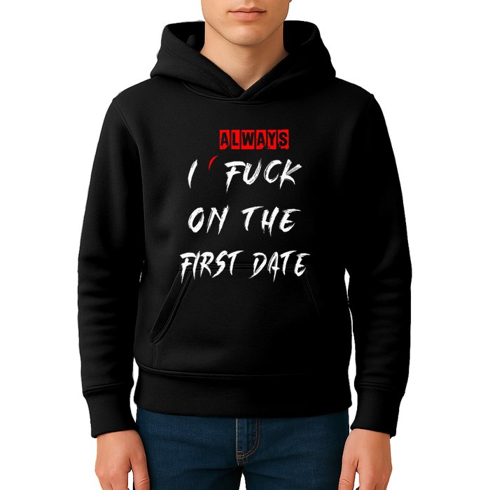 I Always Fuck On The First Date Funny First Date Kids Hoodie