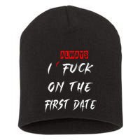 I Always Fuck On The First Date Funny First Date Short Acrylic Beanie