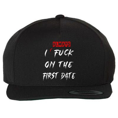 I Always Fuck On The First Date Funny First Date Wool Snapback Cap