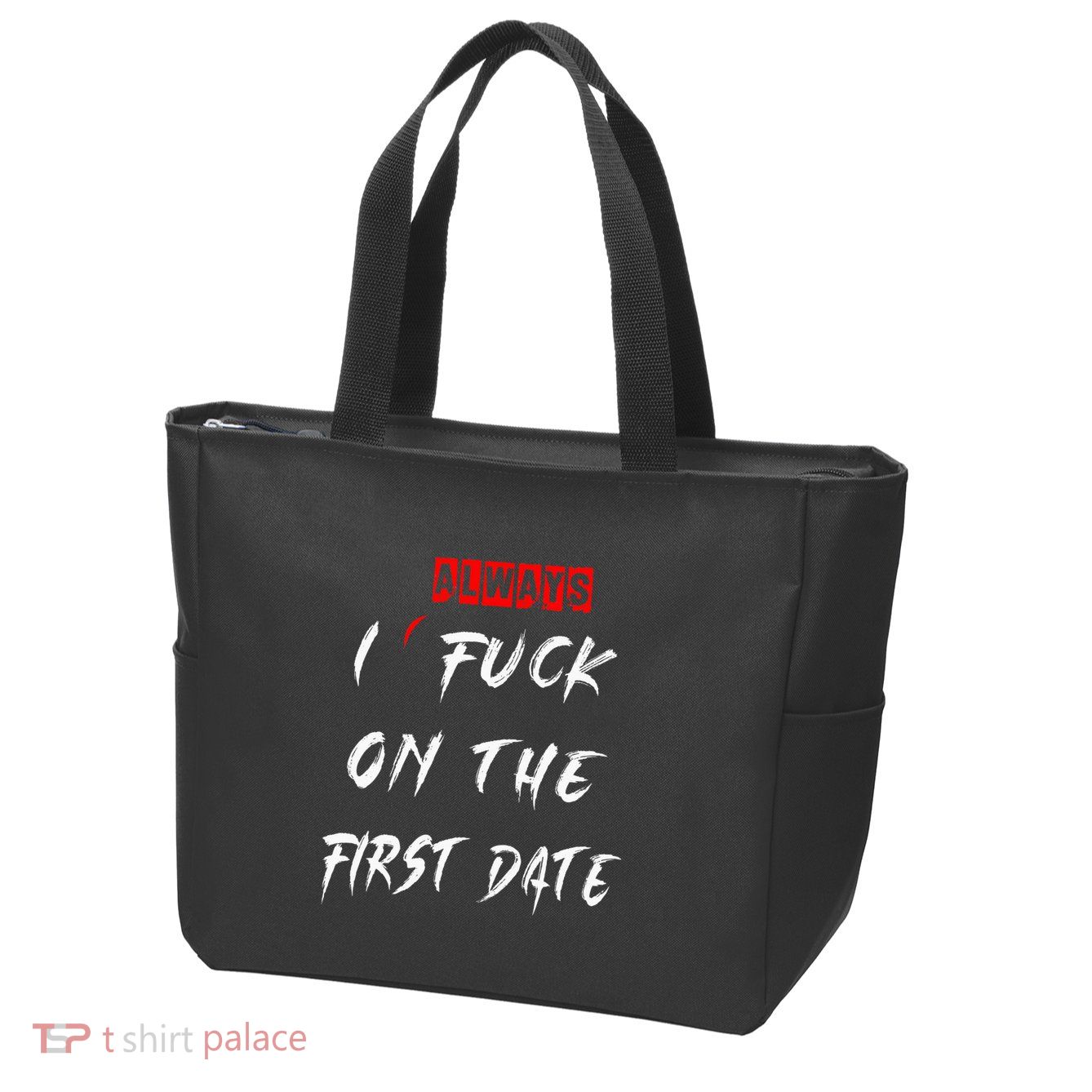 I Always Fuck On The First Date Funny First Date Zip Tote Bag