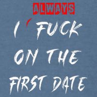I Always Fuck On The First Date Funny First Date Garment-Dyed Sweatshirt