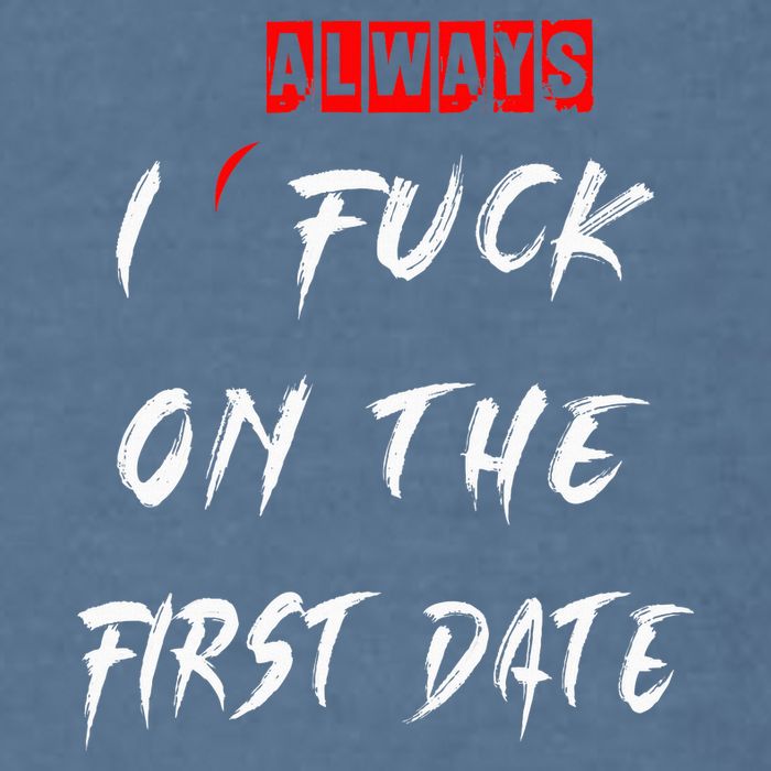 I Always Fuck On The First Date Funny First Date Garment-Dyed Sweatshirt
